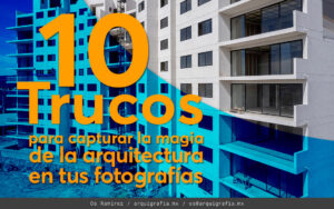 10 Trucos para Capturar la Magia de la Arquitectura en tus Fotografia