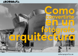 Cómo Convertirte en un Fotógrafo de Arquitectura Profesional, Guía Completa